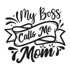 My Boss Calls Me Mom. Mothers day t shirt design best selling t-shirt design typography creative custom, t-shirt design