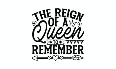 The Reign Of A Queen To Remember - Victoria Day T-Shirt Design, Modern calligraphy, Cut Files for Cricut Svg, Typography Vector for poster, banner,flyer and mug.