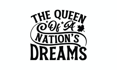 The Queen Of A Nation’s Dreams - Victoria Day T-Shirt Design, Vector illustration with hand-drawn lettering, typography vector,Modern, simple, lettering and white background, EPS 10.