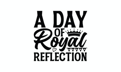 A Day Of Royal Reflection - Victoria Day T-Shirt Design, Vector illustration with hand-drawn lettering, typography vector,Modern, simple, lettering and white background, EPS 10.