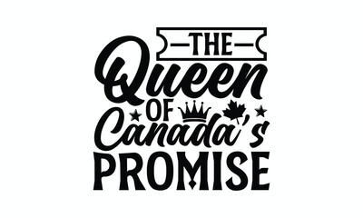 Obraz premium The Queen Of Canada’s Promise - Victoria Day T-Shirt Design, Modern calligraphy, Cut Files for Cricut Svg, Typography Vector for poster, banner,flyer and mug.