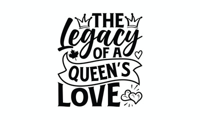 The Legacy Of A Queen’s Love - Victoria Day T-Shirt Design, Modern calligraphy, Cut Files for Cricut Svg, Typography Vector for poster, banner,flyer and mug.
