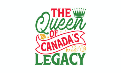 The Queen Of Canada’s Legacy - Victoria Day T-Shirt Design, Vector illustration with hand-drawn lettering, typography vector,Modern, simple, lettering and white background, EPS 10.