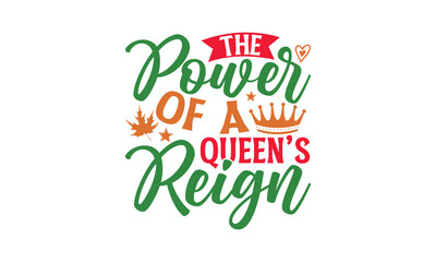 The Power Of A Queen’s Reign - Victoria Day T-Shirt Design, typography vector, svg files for Cutting, bag, cups, card, prints and posters.