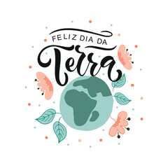 Feliz Dia da Terra - Brazilian Portuguese handwritten text (happy Earth Day)  Hand lettering, modern brush calligraphy isolated on white background. Typography design for greeting card, poster, banner