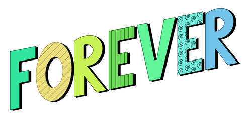 Forever, forever lettering art in animated, colorful, slanted hand font