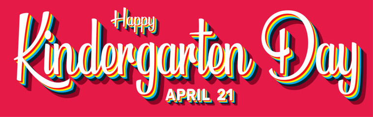 Happy Kindergarten Day, April 21. Calendar of April Retro Text Effect, Vector design