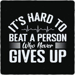 It’s hard to beat a person who never gives up typography T-shirt Design, Premium Vector