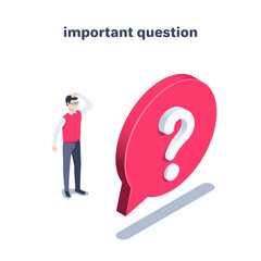 isometric vector illustration on a white background, a man in business clothes stands near a red text bubble with a question mark, an important question - obrazy, fototapety, plakaty