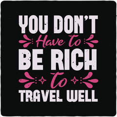 You don’t have to be rich to travel typography T-shirt Design, Premium Vector