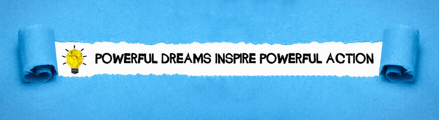 Powerful dreams inspire powerful action	