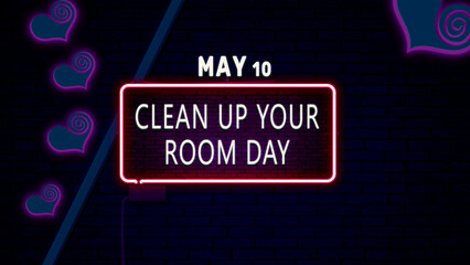 Happy Clean up Your Room Day, May 10. Calendar of May Neon Text Effect, design