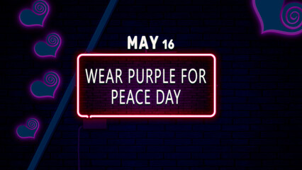 Happy Wear Purple for Peace Day, May 16. Calendar of May Neon Text Effect, design
