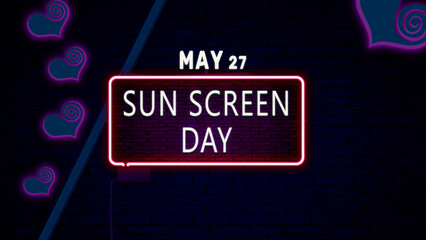 Happy Sun Screen Day, May 27. Calendar of May Neon Text Effect, design