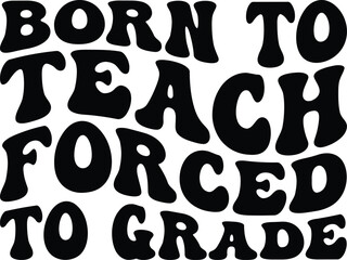 Born To Teach Forced To Grade Retro SVG