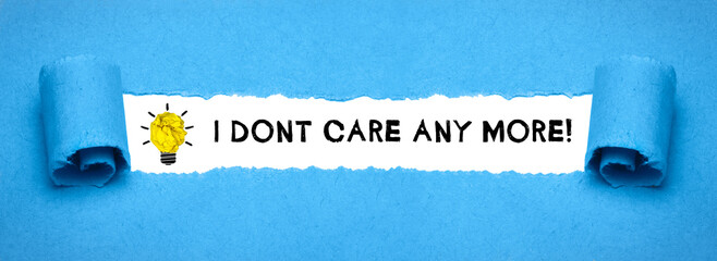 I dont care anymore!	