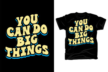 You can do big things motivational wavy typography t shirt design