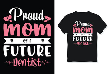 Proud mom of a future dentist typography mothers day or Mom t-shirt design