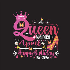 A Queen Was Born In April Happy Birthday To Me Eps