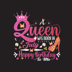 A Queen Was Born In July Happy Birthday To Me Eps