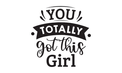 You totally got this girl SVG quote