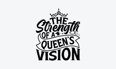 Obraz premium The Strength Of A Queen’s Vision - Victoria Day T-Shirt Design, Modern calligraphy, Cut Files for Cricut Svg, Typography Vector for poster, banner,flyer and mug.