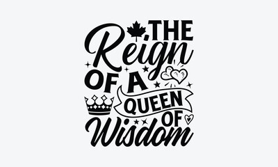 The Reign Of A Queen Of Wisdom - Victoria Day T-Shirt Design, Vector illustration with hand-drawn lettering, typography vector,Modern, simple, lettering and white background, EPS 10.