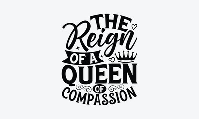 Obraz premium The Reign Of A Queen Of Compassion - Victoria Day T-Shirt Design, Modern calligraphy, Cut Files for Cricut Svg, Typography Vector for poster, banner,flyer and mug.