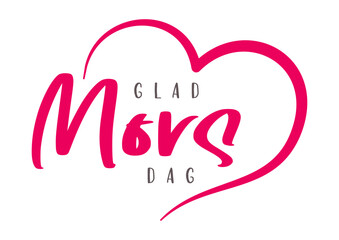 Happy Mother's Day lettering in Swedish (Glad Mors Dag) with heart. Vector illustration. Isolated on white background
