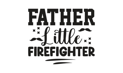 Fototapeta premium Father Little Firefighter, T-Shirt Design, Mug Design.