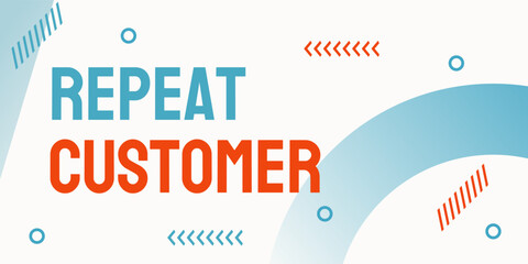 Repeat Customer - Encouraging customer loyalty and retention.
