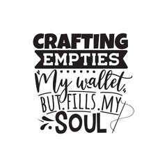 Crafting Empties My Wallet But Fills My Soul. Handwritten Inspirational Motivational Quote. Hand Lettered Quote. Modern Calligraphy.