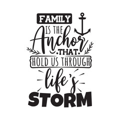 Family Is The Anchor That Hold Us Through Life's Storm. Handwritten Inspirational Motivational Quote. Hand Lettered Quote. Modern Calligraphy.