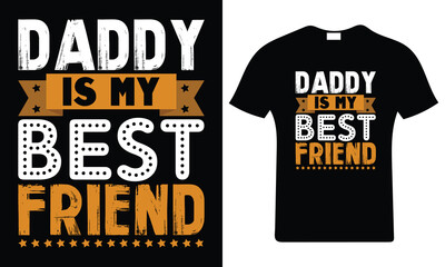 Daddy is my best friend. Happy father's day t-shirt. Dad t shirt vector. Fatherhood gift shirt design.