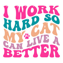 I work hard so my cat can live a better svg