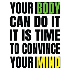 your body can do it. It is time to convince your mind. Inspiring Sport Workout Typography Quote 