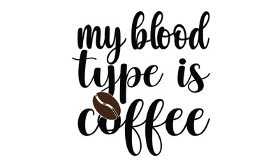 my blood type is coffee svg design