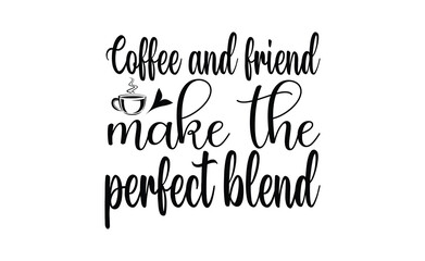 coffee and friend make the perfect blend
