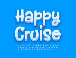 Vector funny poster Happy Cruise with 3D handwritten Font. White playful Alphabet Letters, Numbers and Symbols set