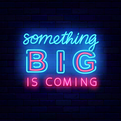 Something big is coming neon emblem. Special offer label. Marketing sale and party invitation. Vector illustration
