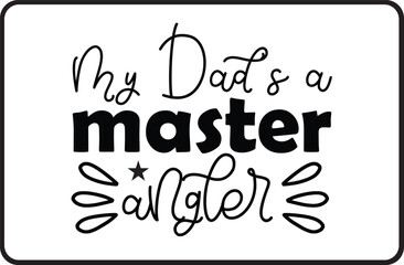 My Dad's a Master Angler svg design