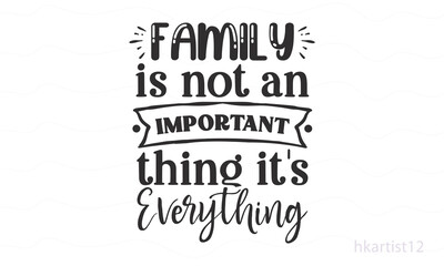 Family is not an important thing it's everything SVG design.