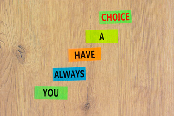 You always have choice symbol. Concept words You always have a choice on colored paper. Beautiful wooden table wooden background. Business you always have choice concept. Copy space.
