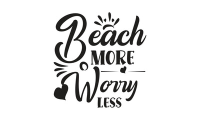 Beach more worry less, T-Shirt Design, Mug Design.