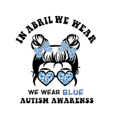 In April We Wear Blue SVG, Autism Awareness SVG, Autism Svg, Autism Awareness Png Sublimation
