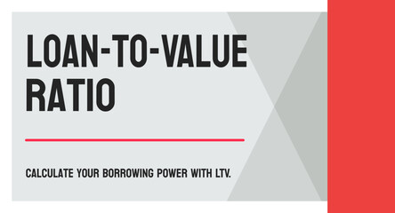 Loan-to-Value Ratio - Proportion of a loan compared to the value of an asset.