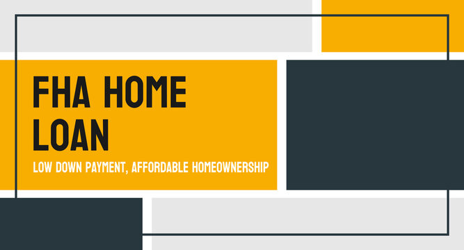 FHA Home Loan - Mortgage insured by the Federal Housing Administration.