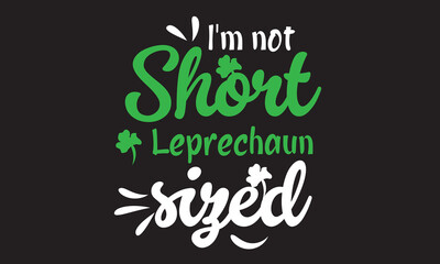 I'm Not Short Leprechaun Sized Svg T-Shirt Design