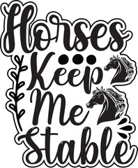 Horses Keep Me Stable