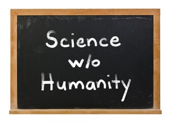Obraz premium Science without humanity written in white chalk on a black chalkboard isolated on white